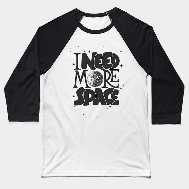 I need more space Baseball T-Shirt by white.ink